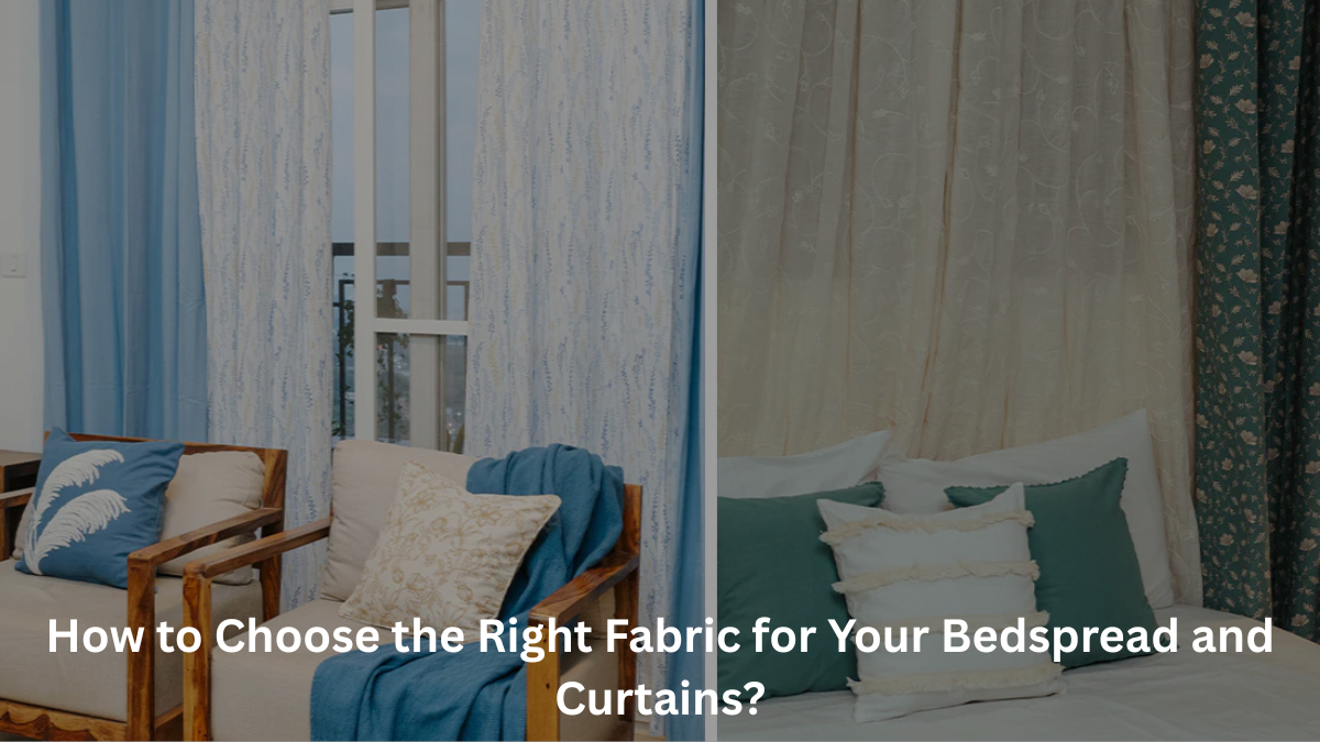 How to Choose the Right Fabric for Your Bedspread and Curtains